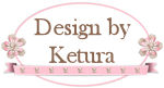 *Design by Ketura